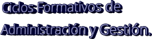 Ciclos Formativos de  Administración y Gestión.